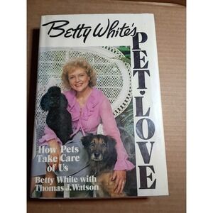 Betty White Pet-Love How Pets Take Care of Us 1st Ed 1983 Hardcover Book